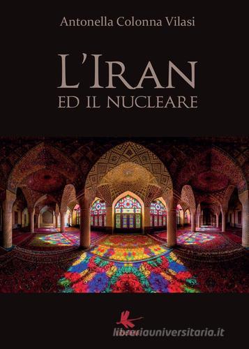 L' Iran ed il nucleare di Antonella Colonna Vilasi edito da Libellula Edizioni