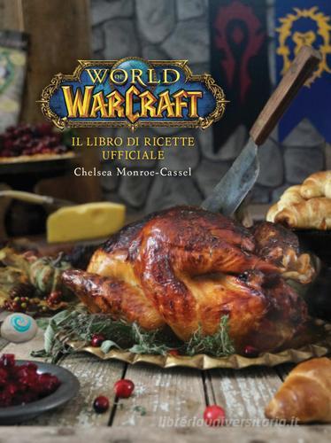 Il libro di ricette ufficiale. World of Warcraft di Chelsea Monroe-Cassel edito da Magic Press