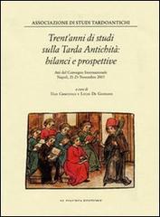 Trent'anni di studi sulla tarda antichità. Atti del Convegno internazionale edito da D'Auria M.