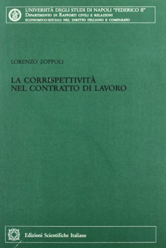La corrispettività nel contratto di lavoro di Lorenzo Zoppoli edito da Edizioni Scientifiche Italiane