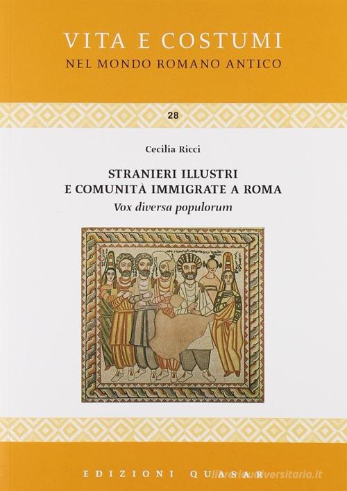 Stranieri illustri e comunità immigrate a Roma. Vox diversa populorum di Cecilia Ricci edito da Quasar