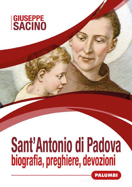 Sant'Antonio di Padova. Biografia, preghiere, devozioni di Giuseppe Sacino edito da Edizioni Palumbi