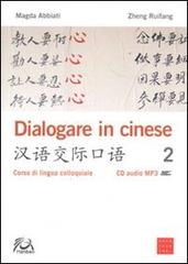 Dialogare in cinese 2. Corso di lingua colloquiale. Con CD Audio di Magda Abbiati, Zheng Ruifang edito da Libreria Editrice Cafoscarina