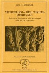 Archeologia dell'epopea medievale di Joel Grisward edito da ECIG