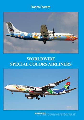 Worldwide special colors airliners. Ediz. italiana e inglese di Franco Storaro edito da IBN