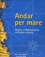 Andar per mare. Puglia e Mediterraneo tra mito e storia. Catalogo della mostra (Brindisi, 28 maggio-10 dicembre 1998) edito da Adda