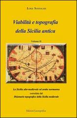 Viabilità e topografia della Sicilia antica vol.2 di Luigi Santagati edito da Lussografica