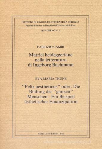 Matrici heideggeriane nella letteratura di Ingeborg Bachmann di Fabrizio Cambi edito da Nistri-Lischi