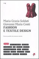 Fashion e textile design. Percorsi paralleli ed evoluzioni storiche di Maria Grazia Soldati, Gian Maria Conti edito da Lupetti
