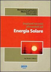 Impianti termici alimentati da energia solare di Nicola Giovanni Grillo edito da Geva