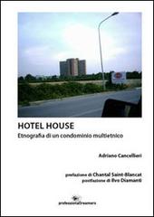Hotel house. Etnografia di una condominio multietnico di Adriano Cancellieri edito da Professionaldreamers