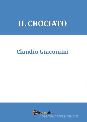 Il crociato di Claudio Giacomini edito da Youcanprint