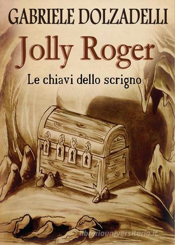 Le chiavi dello scrigno. Jolly Roger vol.2 di Gabriele Dolzadelli edito da Youcanprint