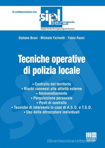 Tecniche operative di polizia locale di Stefano Bravi, Michele Farinetti, Fabio Rossi edito da Maggioli Editore