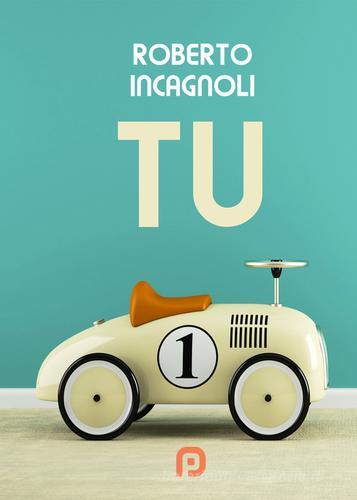 Libro Tu di Roberto Incagnoli di PubMe