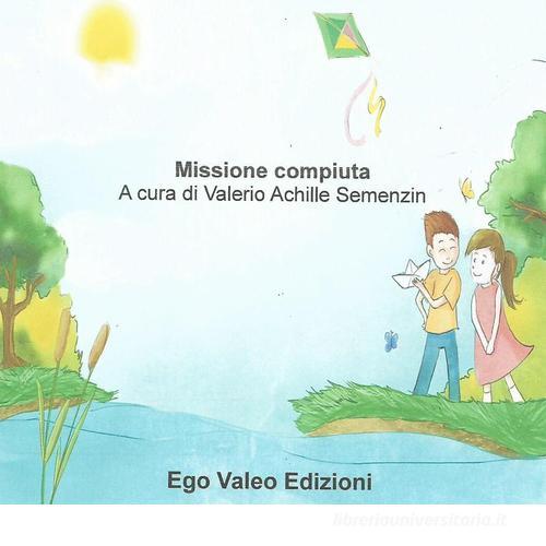 Missione compiuta di Valerio Achille Semenzin edito da Ego Valeo Edizioni