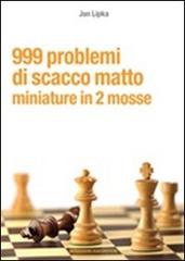 999 problemi di scacco matto. Miniature in 2 mosse di Jan Lipka edito da Messaggerie Scacchistiche