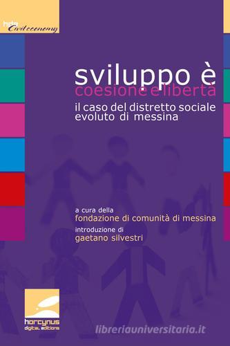 Sviluppo è coesione e libertà. Il caso del distretto sociale evoluto di Messina edito da Horcynus Digital Editions