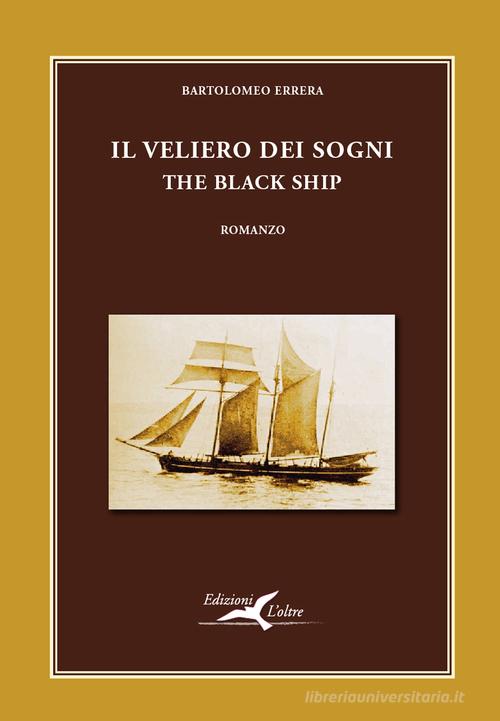 Il veliero dei sogni. The black ship di Bartolomeo Errera edito da L'Oltre