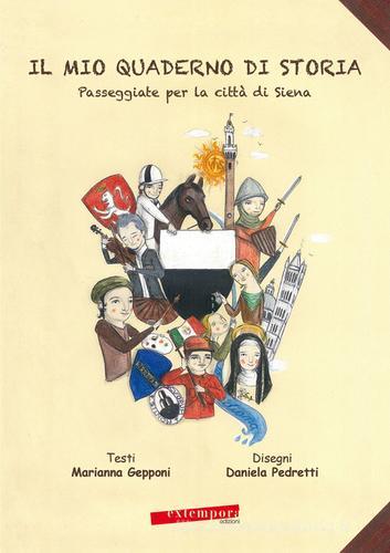 Il mio quaderno di storia. Passeggiate per la città di Siena di Marianna Gepponi edito da Extempora