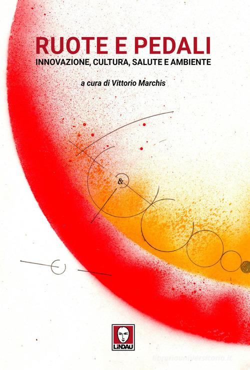 Ruote e pedali. Innovazione, cultura, salute e ambiente edito da Lindau