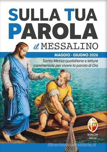 Sulla tua parola. Messalino. Santa messa quotidiana e letture commentate per vivere la parola di Dio. Maggio-giugno 2026 edito da Editrice Shalom