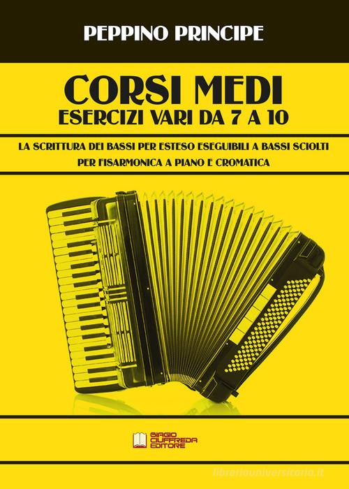 Corsi medi. Esercizi vari da 7 a 10. La scrittura dei bassi per esteso eseguibili a bassi sciolti di Peppino Principe edito da Biagio Ciuffreda
