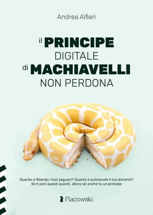 Il Principe digitale di Machiavelli non perdona di Andrea Alfieri edito da Flacowski