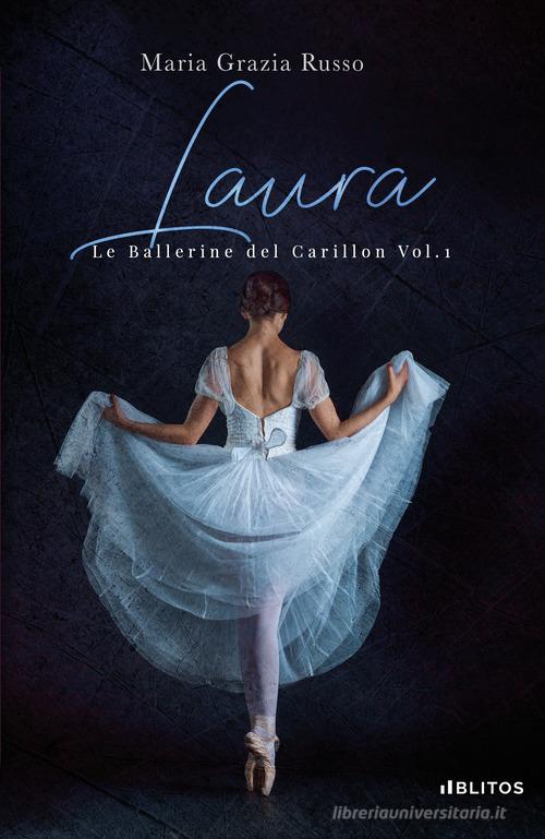 Laura. Le ballerine del Carillon vol.1 di Maria Grazia Russo edito da Blitos