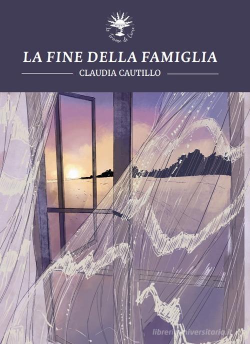 Libro La fine della famiglia di Claudia Cautillo Le storie di Circe di Le trame di Circe