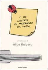 Ti ho lasciato un messaggio sul frigo di Alice Kuipers edito da Mondadori