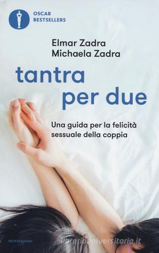 Tantra per due. Una guida per la felicità sessuale della coppia di Elmar Zadra, Michaela Zadra edito da Mondadori
