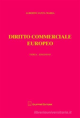 Diritto commerciale europeo di Alberto Santa Maria edito da Giuffrè