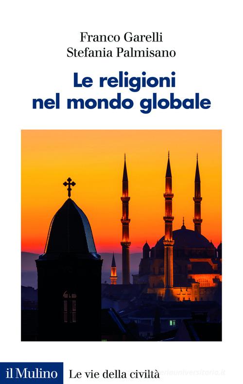 Le religioni nel mondo globale di Franco Garelli, Stefania Palmisano edito da Il Mulino
