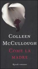 Come la madre di Colleen McCullough edito da Rizzoli