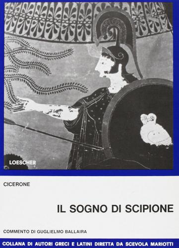 Il sogno di Scipione. Per la 5ª classe del Liceo scientifico di M. Tullio Cicerone edito da Loescher
