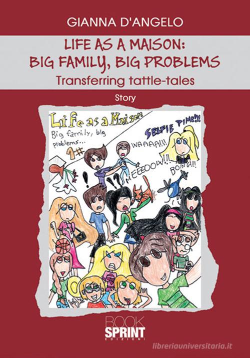 Life as a maison: big family, big problems. Transferring tattle-tales. Ediz. italiana di Gianna D'Angelo edito da Booksprint