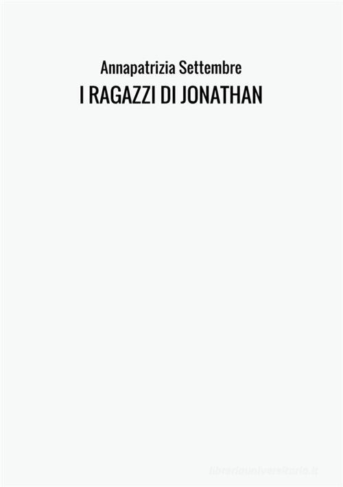 I ragazzi di Jonathan di Annapatrizia Settembre edito da StreetLib