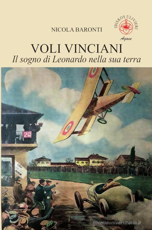 Voli vinciani. Il sogno di Leonardo nella sua terra. Ediz. illustrata di Nicola Baronti edito da Ibiskos Ulivieri