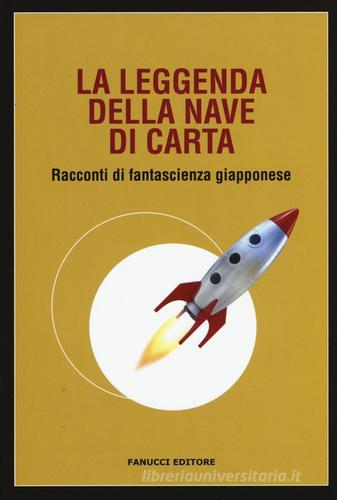 La leggenda della nave di carta. Racconti di fantascienza giapponese edito da Fanucci