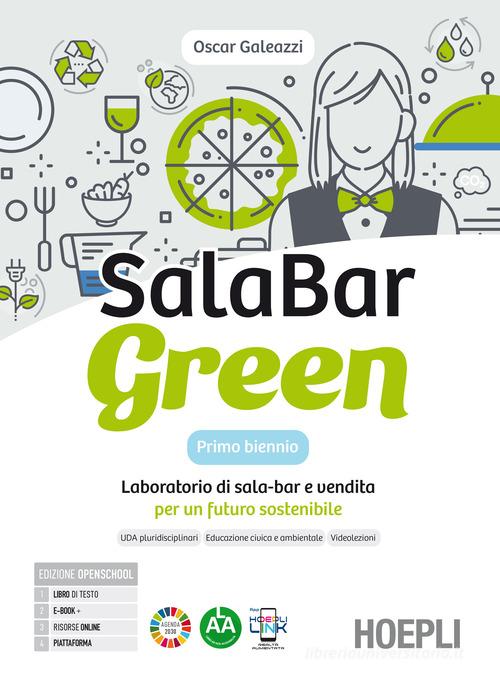 Salabar Green. Laboratorio di sala-bar e vendita per un futuro sostenibile. Per il primo biennio degli Ist. professionali alberghieri. Con e-book. Con espansione onl di Oscar Galeazzi edito da Hoepli