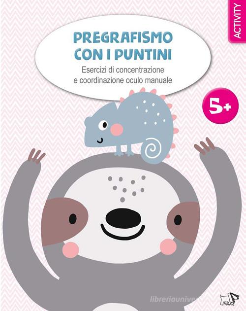 Pregrafismo con i puntini. Esercizi di concentrazione e coordinazione oculo manuale. Ediz. a colori edito da Pulce