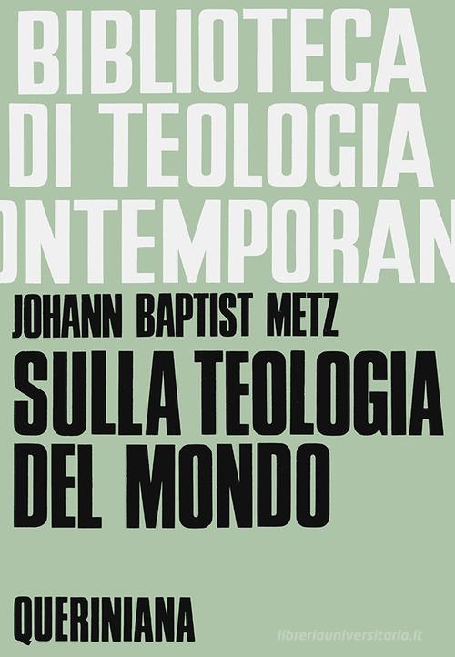 Sulla teologia del mondo di Johann Baptist Metz edito da Queriniana