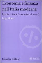 Economia e finanza nell'Italia moderna. Rendite e forme di censo (secoli XV-XX) di Luigi Alonzi edito da Carocci