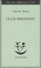 Club Midnight. Testo inglese a fronte di Charles Simic edito da Adelphi