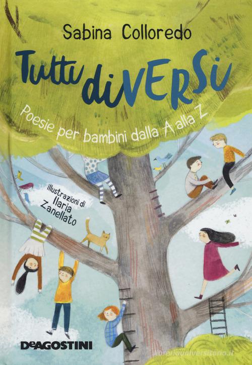 Tutti diversi. Poesie per bambini dalla A alla Z di Sabina Colloredo edito da De Agostini