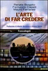 L'arte di far credere di Renata Borgato, Ferruccio Capelli, Mauro Ferraresi edito da Franco Angeli