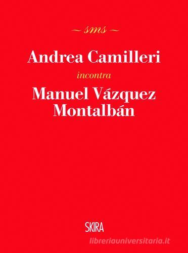 Andrea Camilleri incontra Manuel Vázquez Montalbán di Andrea Camilleri edito da Skira