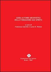 Guida ai fondi archivistici della fondazione Ugo Spirito di Francesca Garello, Lucia R. Petese edito da Nuova Cultura