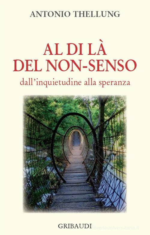 Al di là del non-senso. Dall'inquietudine alla speranza di Antonio Thellung edito da Gribaudi
